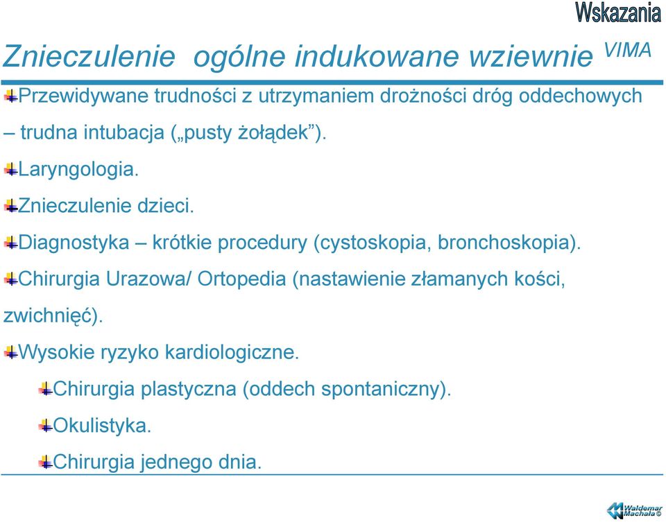 Diagnostyka krótkie procedury (cystoskopia, bronchoskopia).