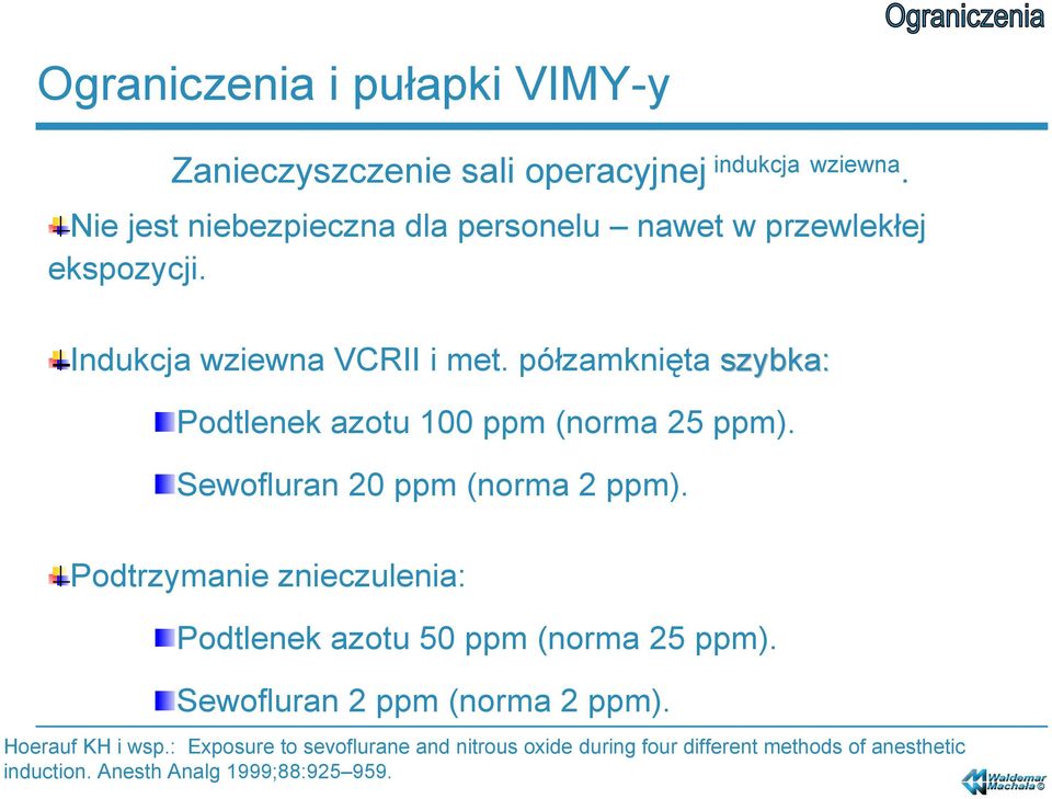 Sewofluran 20 ppm (norma 2 ppm). Podtrzymanie znieczulenia: Podtlenek azotu 50 ppm (norma 25 ppm).