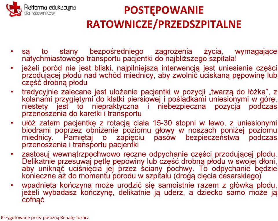 ułożenie pacjentki w pozycji twarzą do łóżka, z kolanami przygiętymi do klatki piersiowej i pośladkami uniesionymi w górę, niestety jest to niepraktyczna i niebezpieczna pozycja podczas przenoszenia