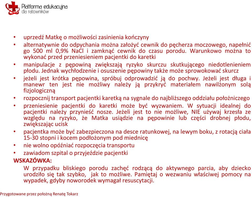 Jednak wychłodzenie i osuszenie pępowiny także może sprowokować skurcz jeżeli jest krótka pępowina, spróbuj odprowadzić ją do pochwy.