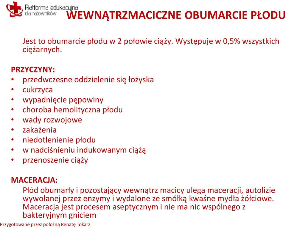 niedotlenienie płodu w nadciśnieniu indukowanym ciążą przenoszenie ciąży MACERACJA: Płód obumarły i pozostający wewnątrz macicy ulega