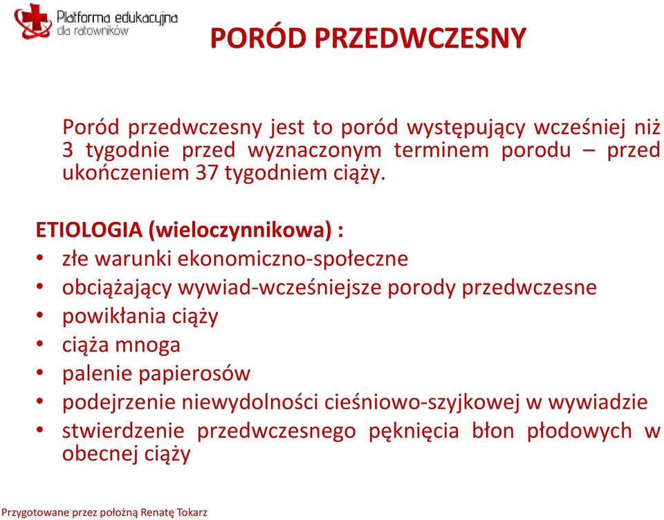 ETIOLOGIA (wieloczynnikowa) : złe warunki ekonomiczno-społeczne obciążający wywiad-wcześniejsze porody