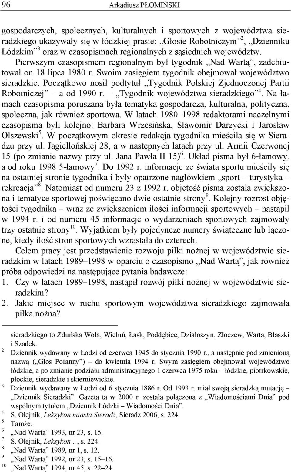 Początkowo nosił podtytuł Tygodnik Polskiej Zjednoczonej Partii Robotniczej a od 1990 r. Tygodnik województwa sieradzkiego 4.