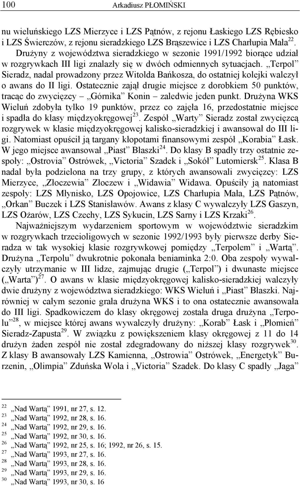 Terpol Sieradz, nadal prowadzony przez Witolda Bańkosza, do ostatniej kolejki walczył o awans do II ligi.
