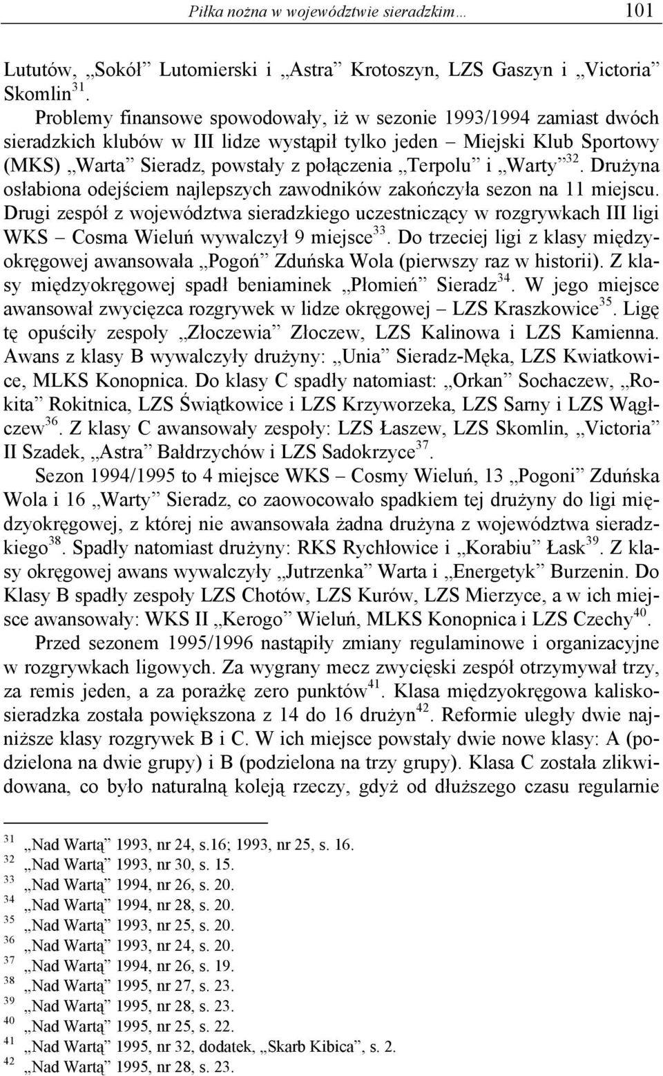 Warty 32. Drużyna osłabiona odejściem najlepszych zawodników zakończyła sezon na 11 miejscu.