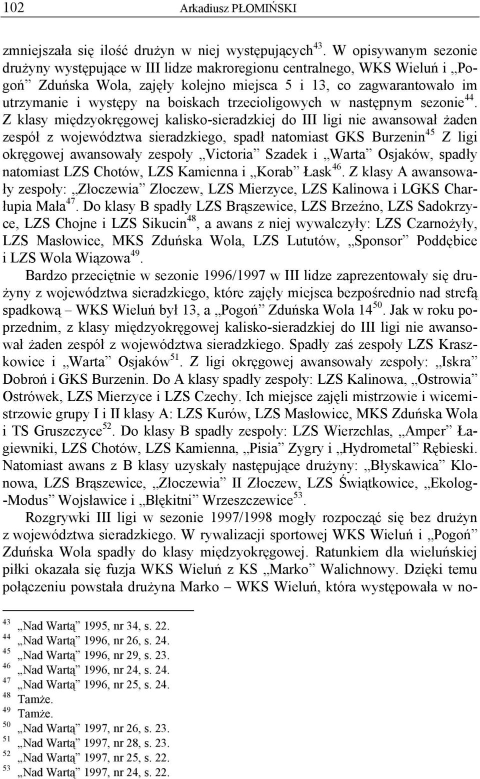 trzecioligowych w następnym sezonie 44.
