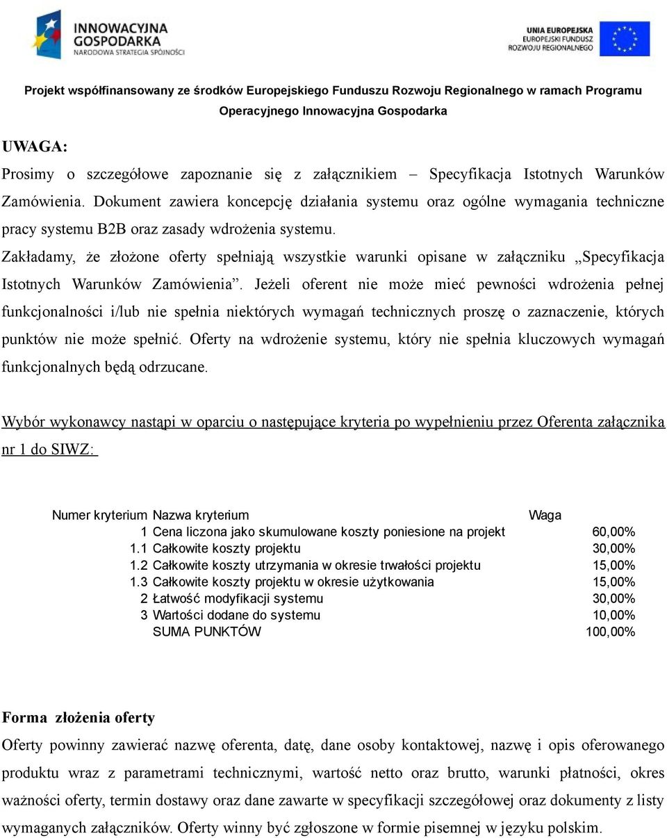 Zakładamy, że złożone oferty spełniają wszystkie warunki opisane w załączniku Specyfikacja Istotnych Warunków Zamówienia.