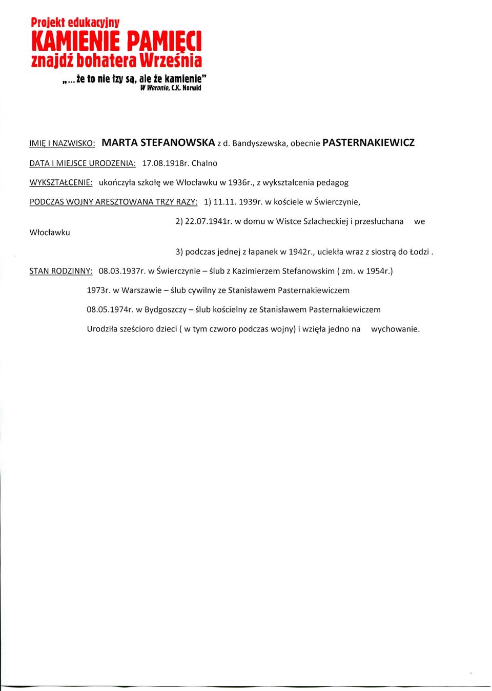 , z wyksztatcenia pedagog PODCZAS WOJNY ARESZTOWANA TRZY RAZY: 1) 11.11. 1939r. w kosciele w Swierczynie, Wtoctawku 2) 22.07.1941r.