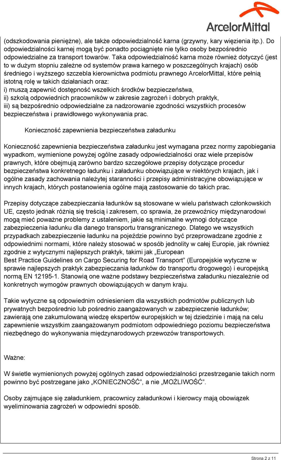 prawnego ArcelorMittal, które pełnią istotną rolę w takich działaniach oraz: i) muszą zapewnić dostępność wszelkich środków bezpieczeństwa, ii) szkolą odpowiednich pracowników w zakresie zagrożeń i