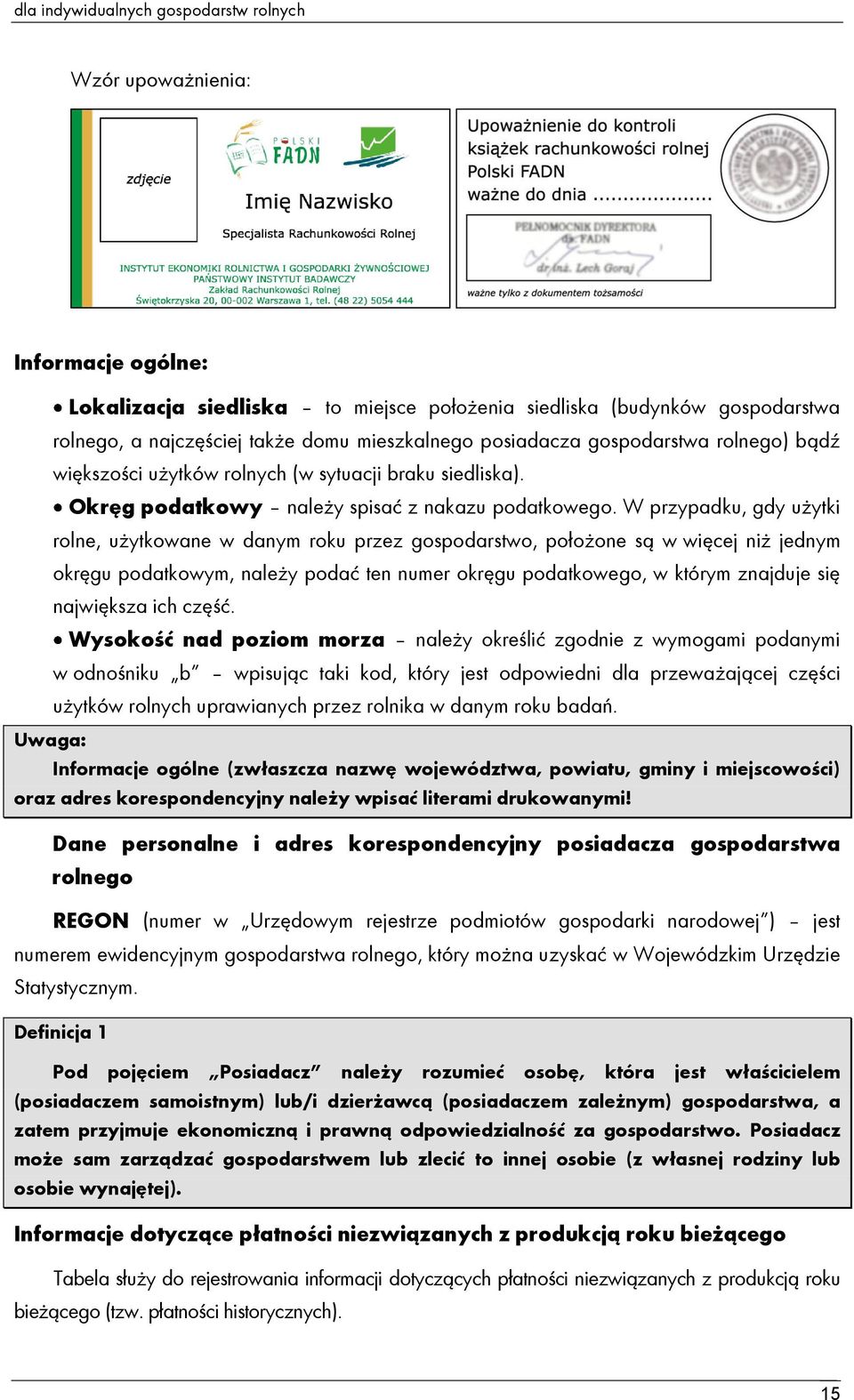 W przypadku, gdy użytki rolne, użytkowane w danym roku przez gospodarstwo, położone są w więcej niż jednym okręgu podatkowym, należy podać ten numer okręgu podatkowego, w którym znajduje się