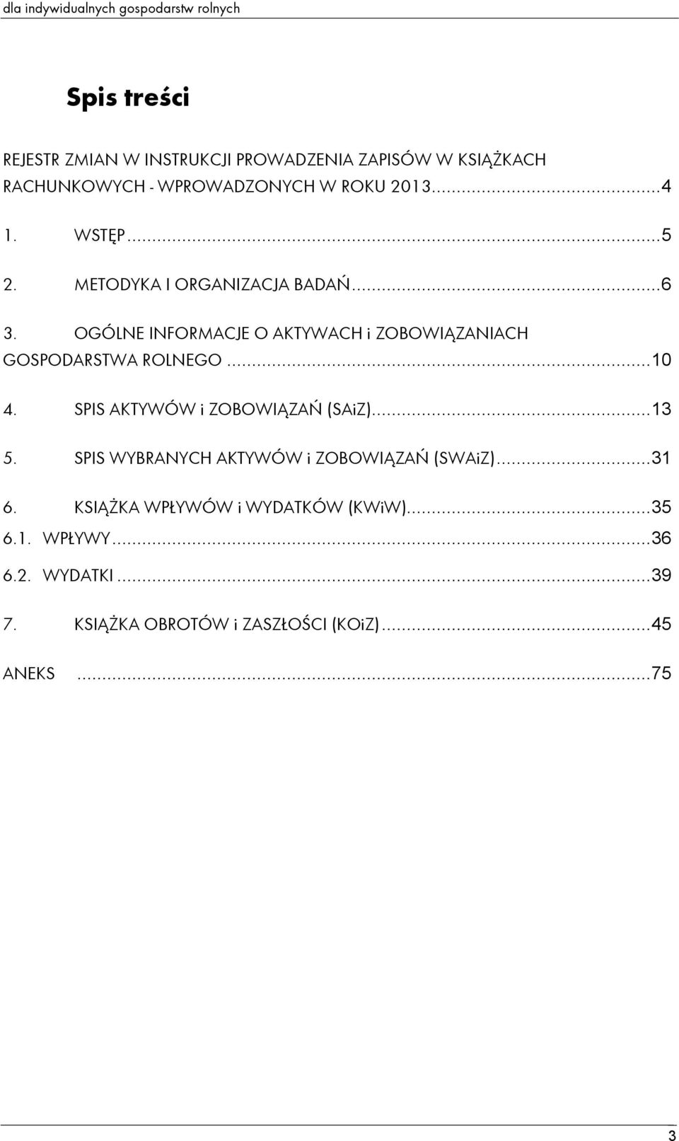 OGÓLNE INFORMACJE O AKTYWACH i ZOBOWIĄZANIACH GOSPODARSTWA ROLNEGO... 10 4. SPIS AKTYWÓW i ZOBOWIĄZAŃ (SAiZ)... 13 5.