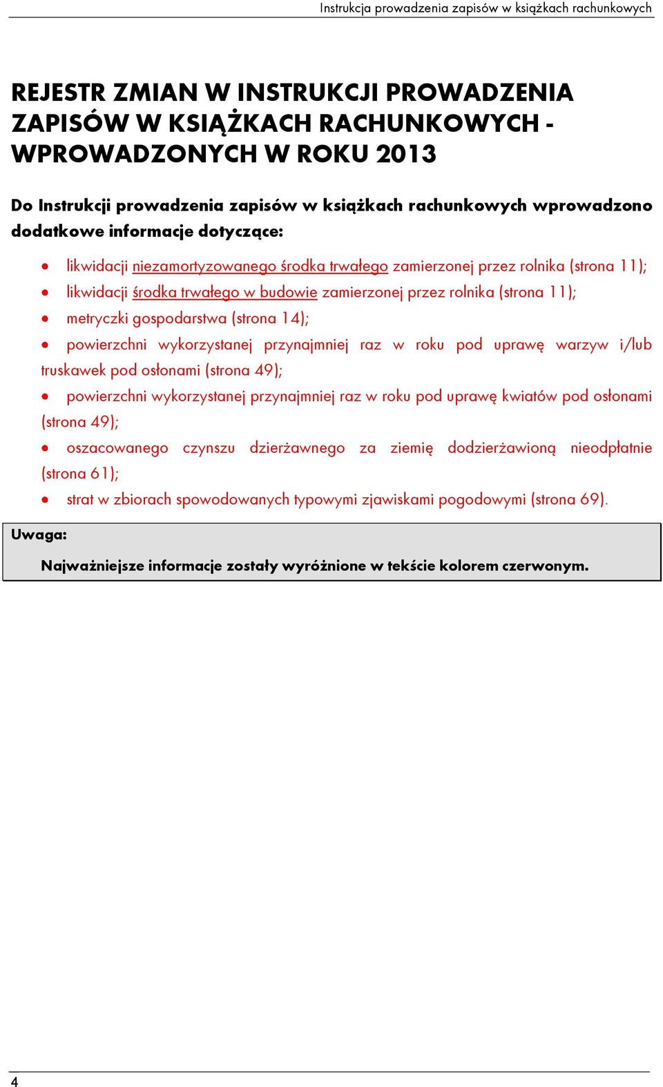 zamierzonej przez rolnika (strona 11); metryczki gospodarstwa (strona 14); powierzchni wykorzystanej przynajmniej raz w roku pod uprawę warzyw i/lub truskawek pod osłonami (strona 49); powierzchni