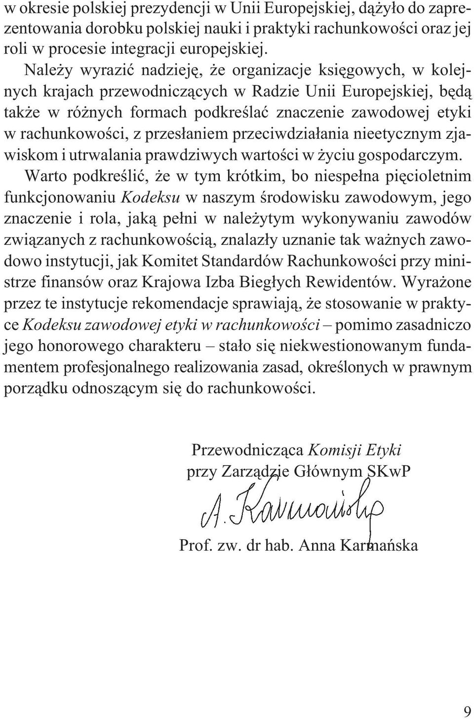 z przes³aniem przeciwdzia³ania nieetycznym zjawiskom i utrwalania prawdziwych wartoœci w yciu gospodarczym.