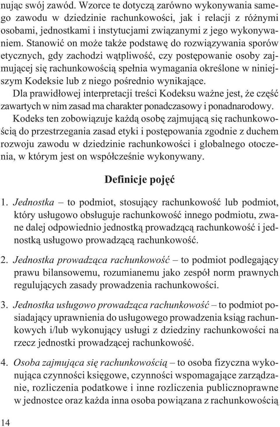 z niego poœrednio wynikaj¹ce. Dla prawid³owej interpretacji treœci Kodeksu wa ne jest, e czêœæ zawartych w nim zasad ma charakter ponadczasowy i ponadnarodowy.