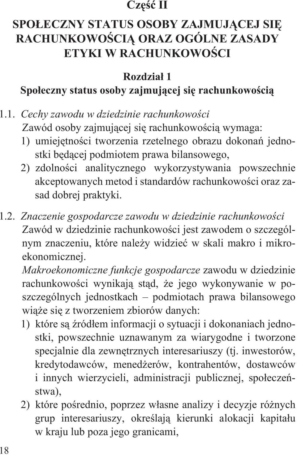 1. Cechy zawodu w dziedzinie rachunkowoœci Zawód osoby zajmuj¹cej siê rachunkowoœci¹ wymaga: 1) umiejêtnoœci tworzenia rzetelnego obrazu dokonañ jednostki bêd¹cej podmiotem prawa bilansowego, 2)