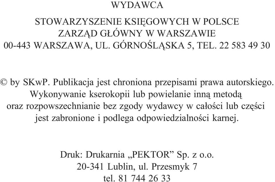 Wykonywanie kserokopii lub powielanie inn¹ metod¹ oraz rozpowszechnianie bez zgody wydawcy w ca³oœci lub