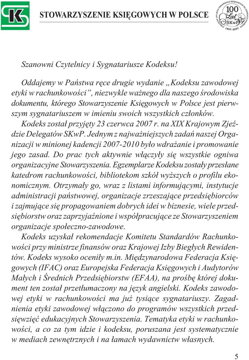 sygnatariuszem w imieniu swoich wszystkich cz³onków. Kodeks zosta³ przyjêty 23 czerwca 2007 r. na XIX Krajowym ZjeŸdzie Delegatów SKwP.