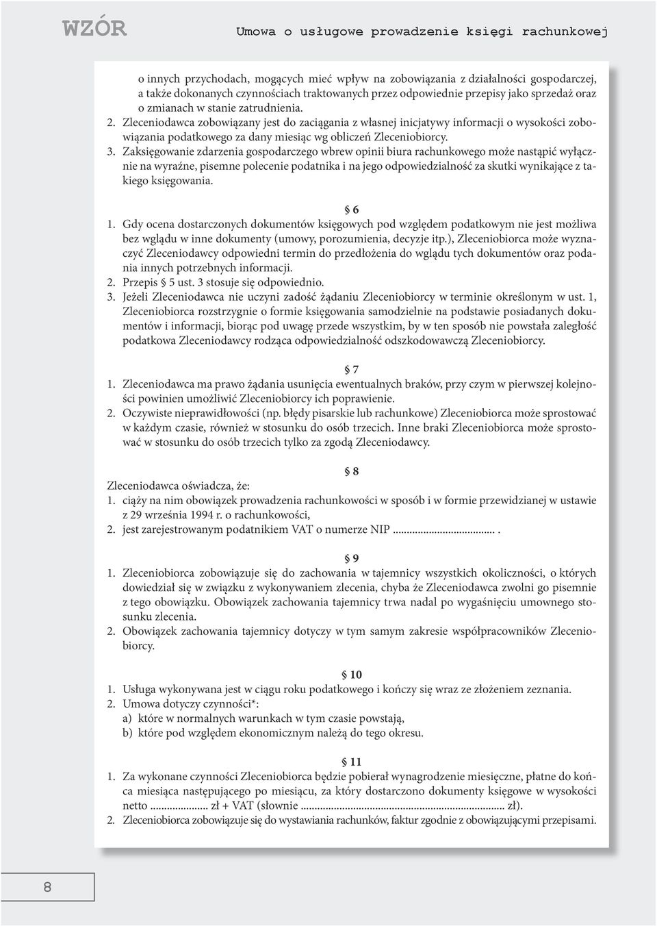 Zleceniodawca zobowiązany jest do zaciągania z własnej inicjatywy informacji o wysokości zobowiązania podatkowego za dany miesiąc wg obliczeń Zleceniobiorcy. 3.