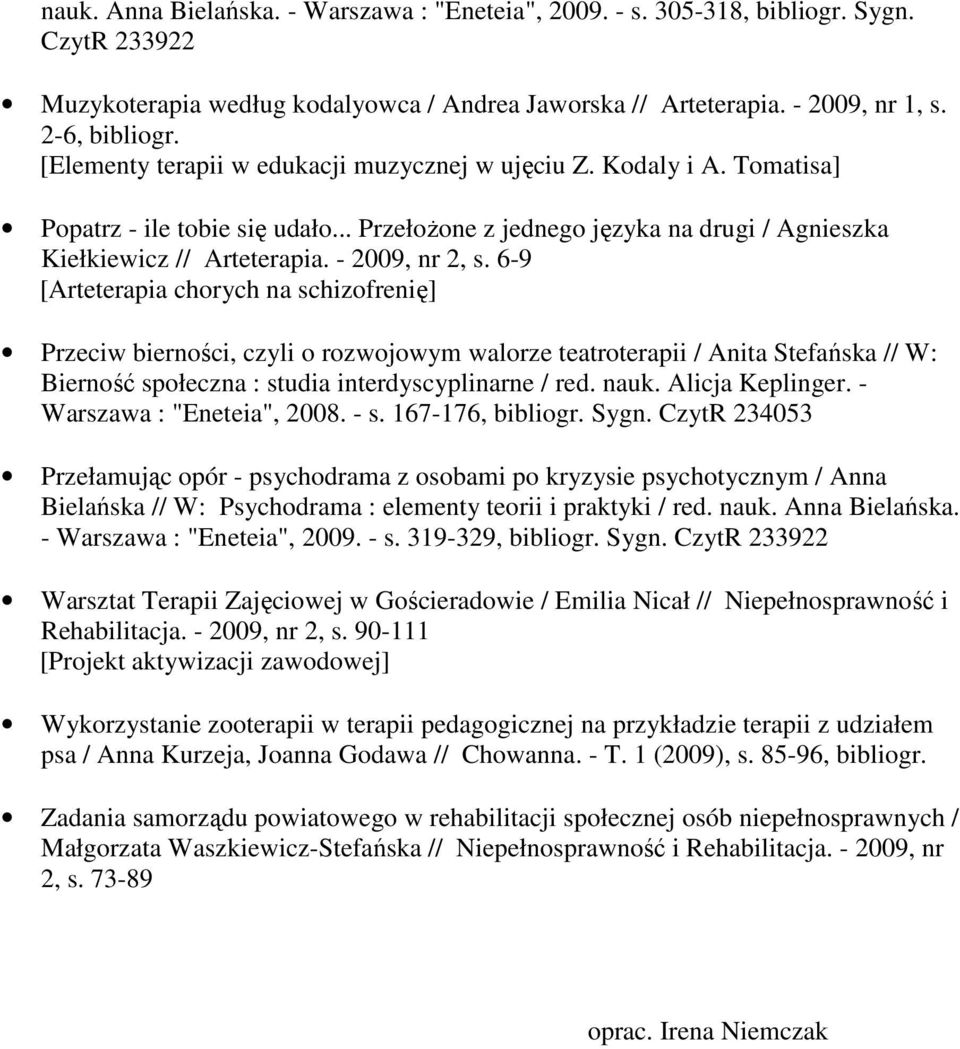 6-9 [Arteterapia chorych na schizofrenię] Przeciw bierności, czyli o rozwojowym walorze teatroterapii / Anita Stefańska // W: Bierność społeczna : studia interdyscyplinarne / red. nauk.