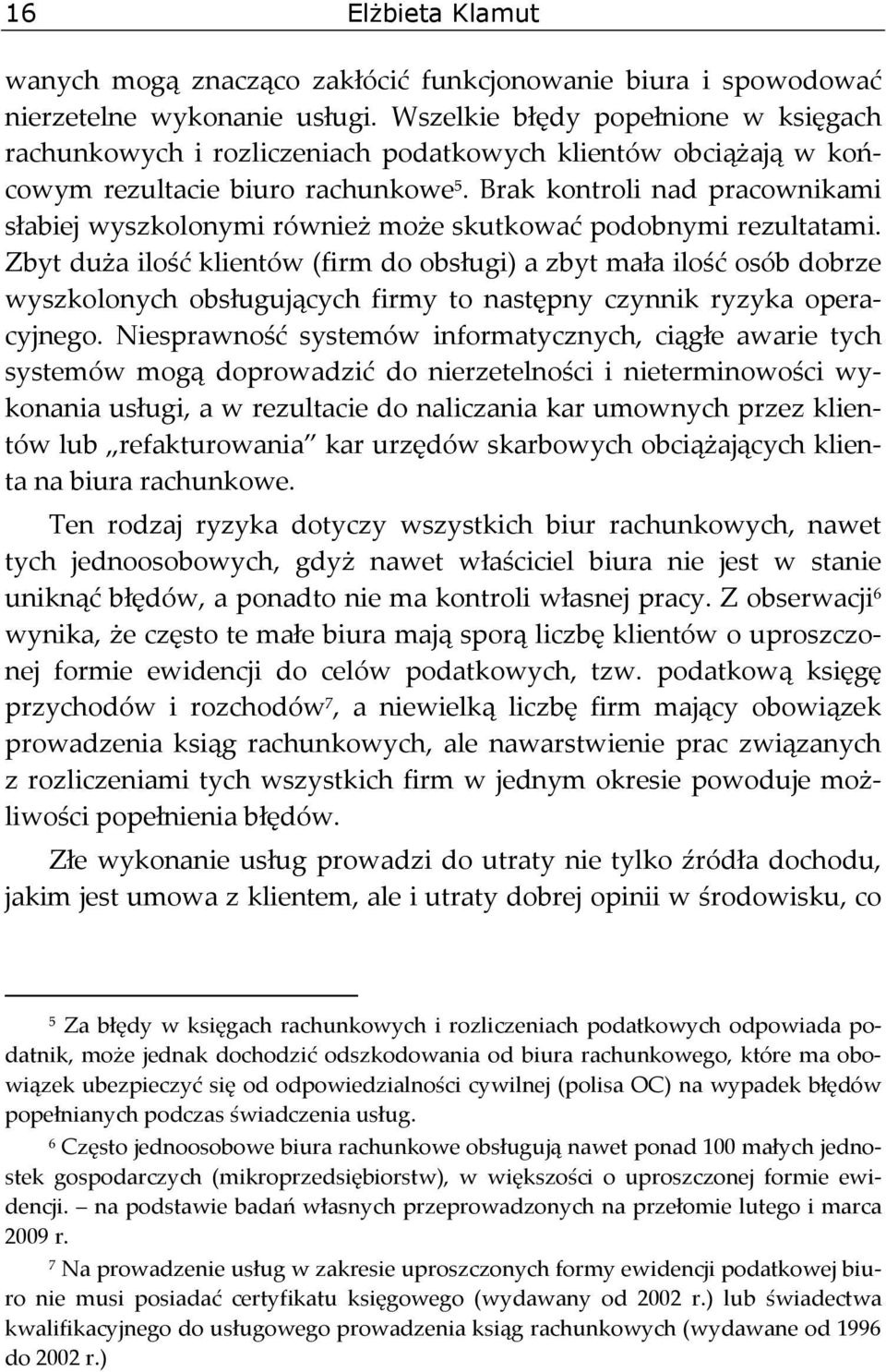 Brak kontroli nad pracownikami słabiej wyszkolonymi również może skutkować podobnymi rezultatami.