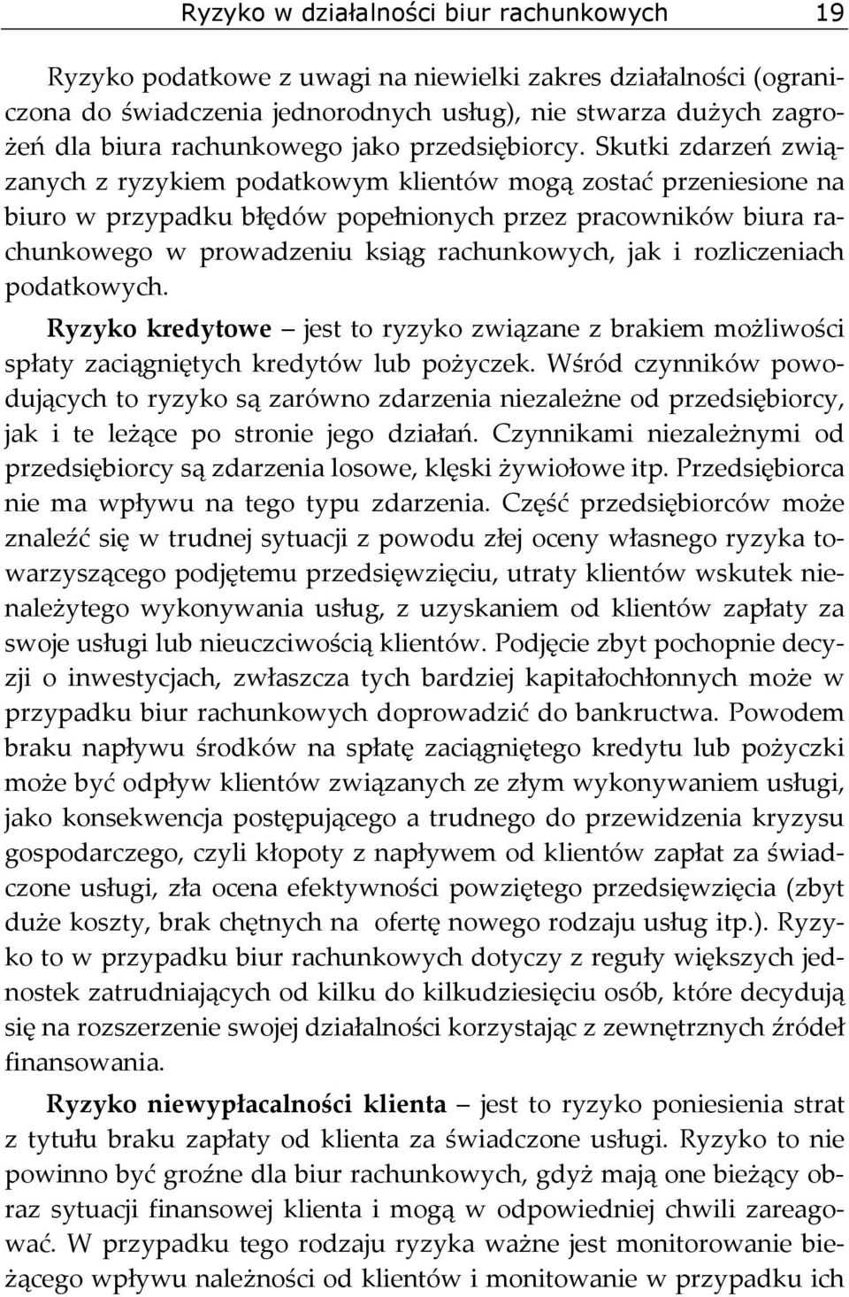 Skutki zdarzeń związanych z ryzykiem podatkowym klientów mogą zostać przeniesione na biuro w przypadku błędów popełnionych przez pracowników biura rachunkowego w prowadzeniu ksiąg rachunkowych, jak i