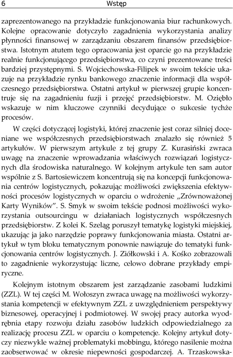 Istotnym atutem tego opracowania jest oparcie go na przykładzie realnie funkcjonującego przedsiębiorstwa, co czyni prezentowane treści bardziej przystępnymi. S.