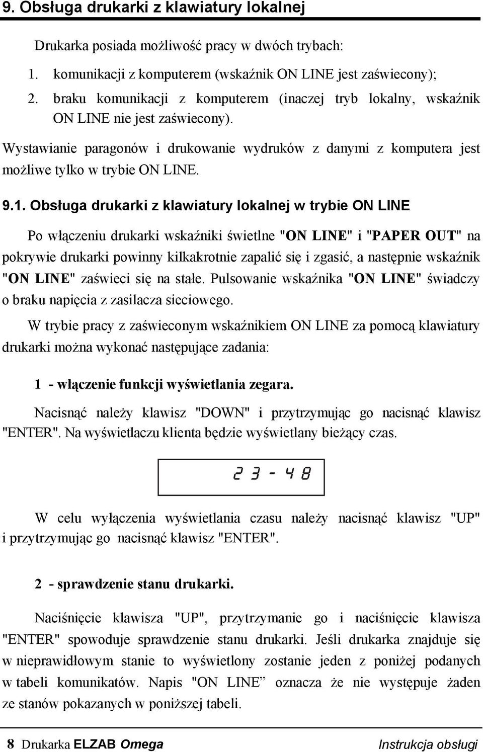 Obsługa drukarki z klawiatury lokalnej w trybie ON LINE Po włączeniu drukarki wskaźniki świetlne "ON LINE" i "PAPER OUT" na pokrywie drukarki powinny kilkakrotnie zapalić się i zgasić, a następnie