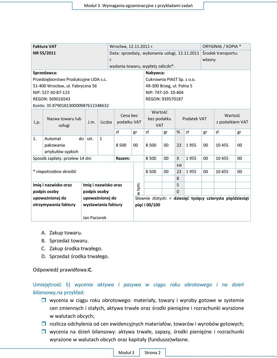 Polna 5 NIP: 747-10- 10-404 REGON: 939570187 W bez podatku VAT Podatek VAT ORYGINAŁ KOPIA Ś W z podatkiem VAT gr gr % gr gr 1. Automat do szt.