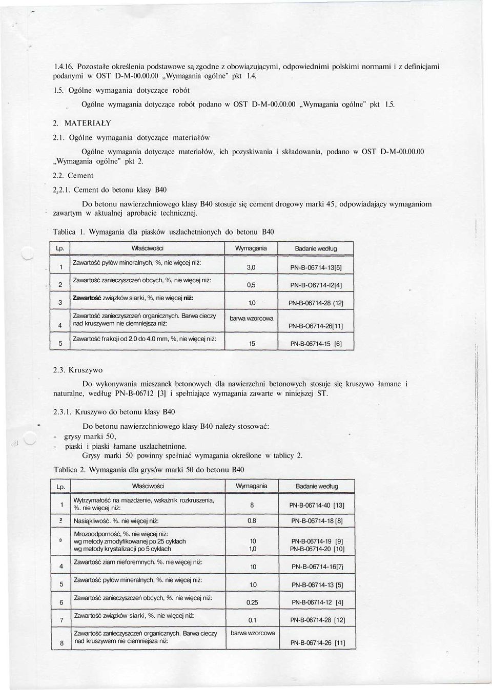 . Ogólne wymagania dotyczące materiałów Ogólne wymagania dotyczące materiałów, ich pozyskiwania i składowania, podano w OST D-M-00.00.00 Wymagania ogólne" pkt 2.