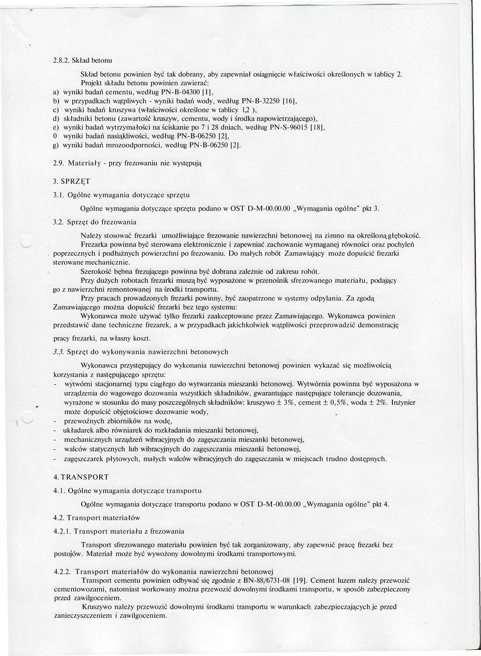 określone w tablicy,2 ), d) składniki betonu (zawartość kruszyw, cementu, wody i środka napowietrzającego), e) wyniki badań wytrzymałości na ściskanie po 7 i 28 dniach, według PN-S-960 [8], 0 wyniki