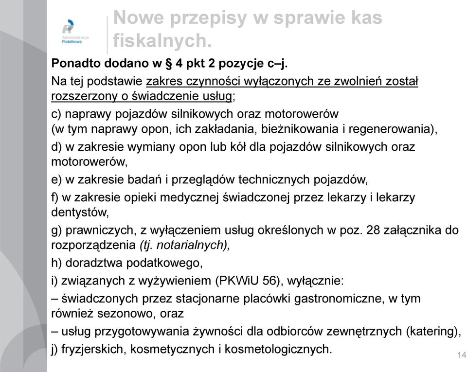 regenerowania), d) w zakresie wymiany opon lub kół dla pojazdów silnikowych oraz motorowerów, e) w zakresie badań i przeglądów technicznych pojazdów, f) w zakresie opieki medycznej świadczonej przez