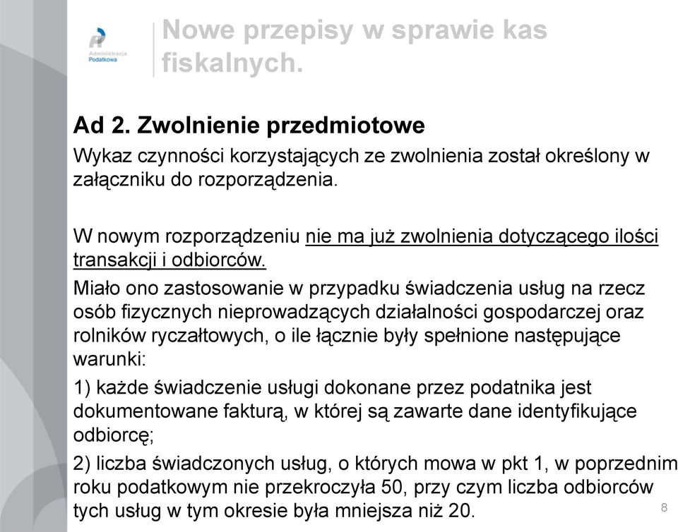 Miało ono zastosowanie w przypadku świadczenia usług na rzecz osób fizycznych nieprowadzących działalności gospodarczej oraz rolników ryczałtowych, o ile łącznie były spełnione następujące