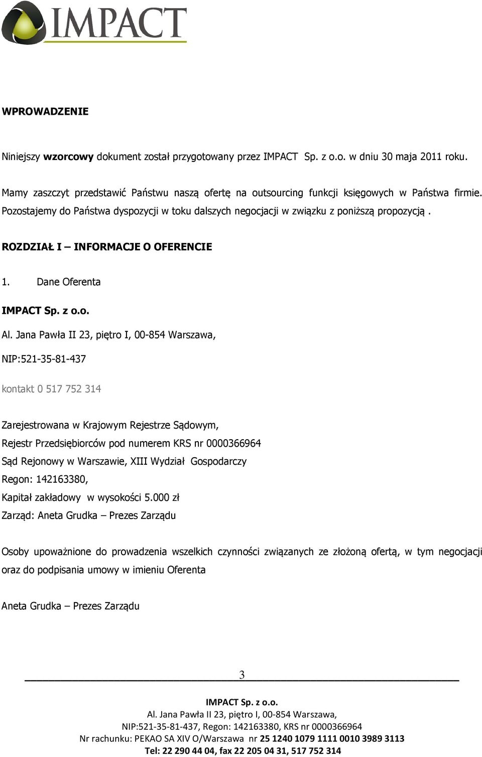 Dane Oferenta NIP:521-35-81-437 kontakt 0 517 752 314 Zarejestrowana w Krajowym Rejestrze Sądowym, Rejestr Przedsiębiorców pod numerem KRS nr 0000366964 Sąd Rejonowy w Warszawie, III Wydział