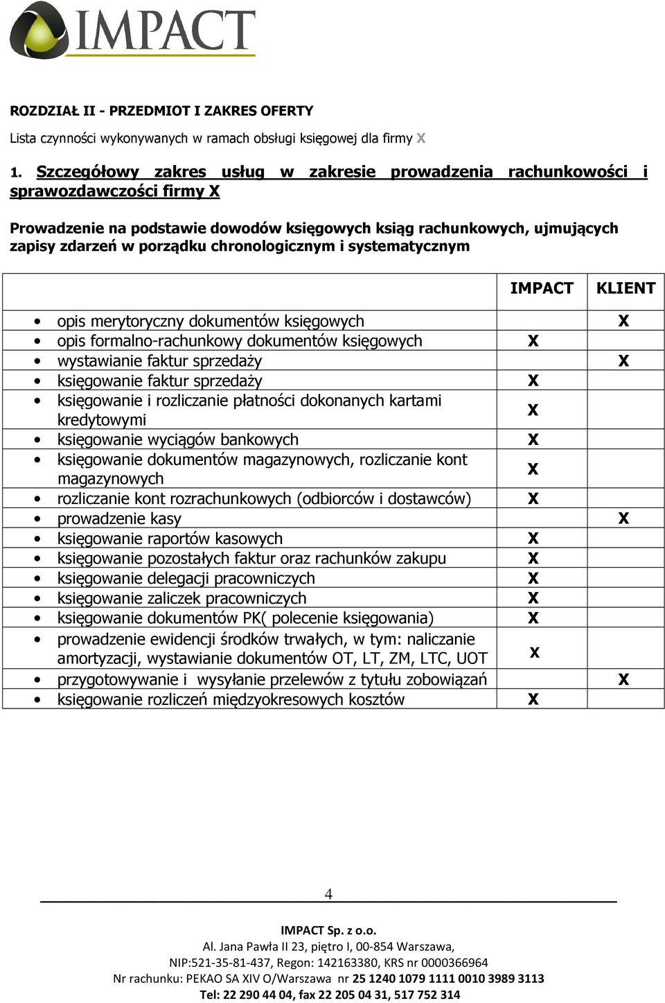 chronologicznym i systematycznym IMPACT KLIENT opis merytoryczny dokumentów księgowych opis formalno-rachunkowy dokumentów księgowych wystawianie faktur sprzedaży księgowanie faktur sprzedaży