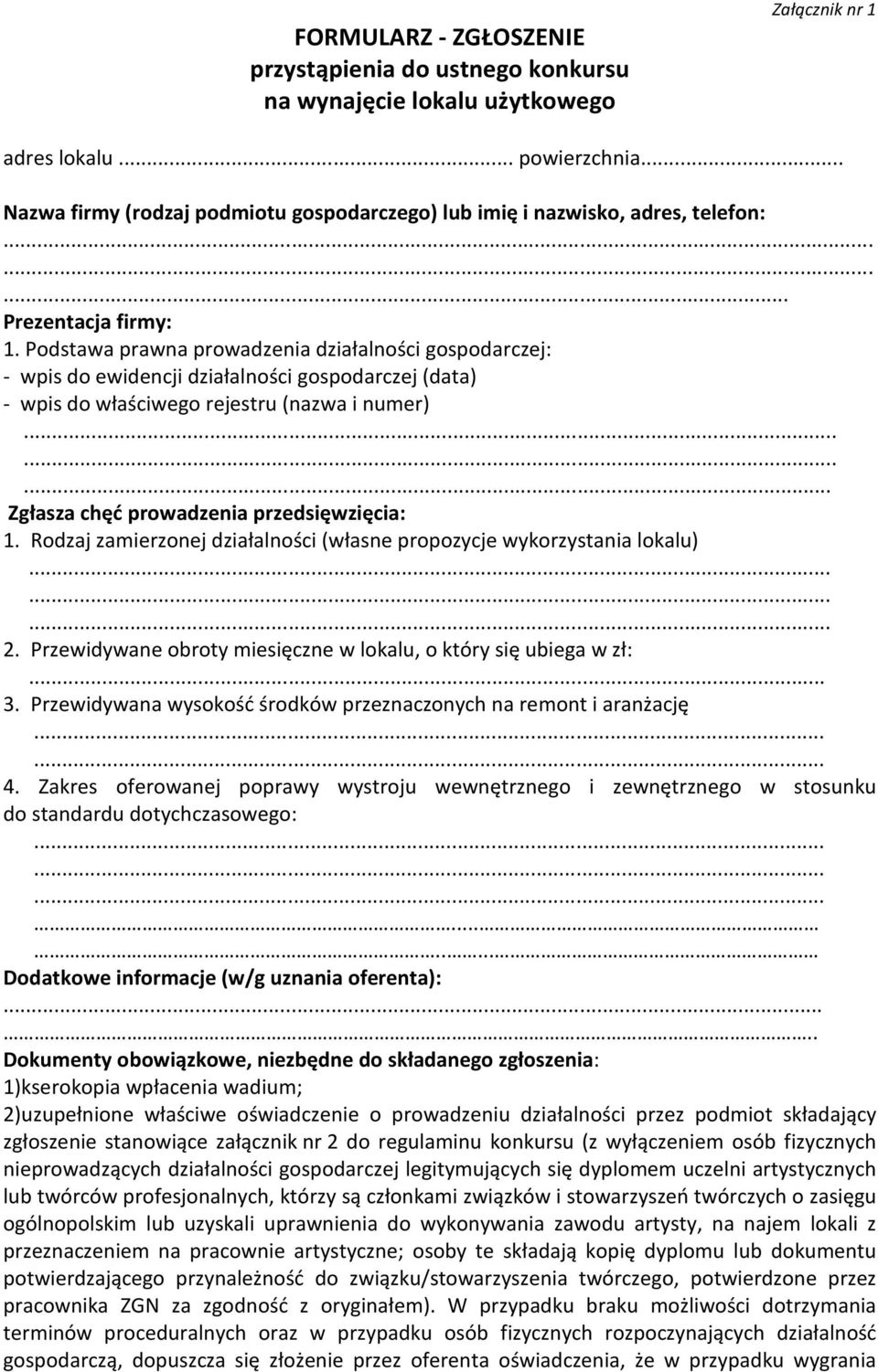 Podstawa prawna prowadzenia działalności gospodarczej: - wpis do ewidencji działalności gospodarczej (data) - wpis do właściwego rejestru (nazwa i numer)......... Zgłasza chęć prowadzenia przedsięwzięcia: 1.