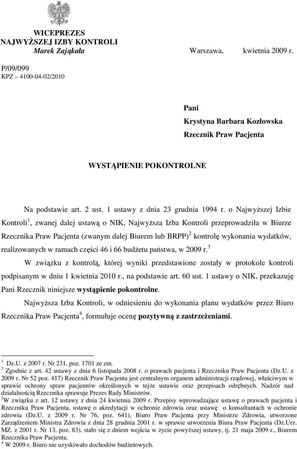 o NajwyŜszej Izbie Kontroli 1, zwanej dalej ustawą o NIK, NajwyŜsza Izba Kontroli przeprowadziła w Biurze Rzecznika Praw Pacjenta (zwanym dalej Biurem lub BRPP) 2 kontrolę wykonania wydatków,