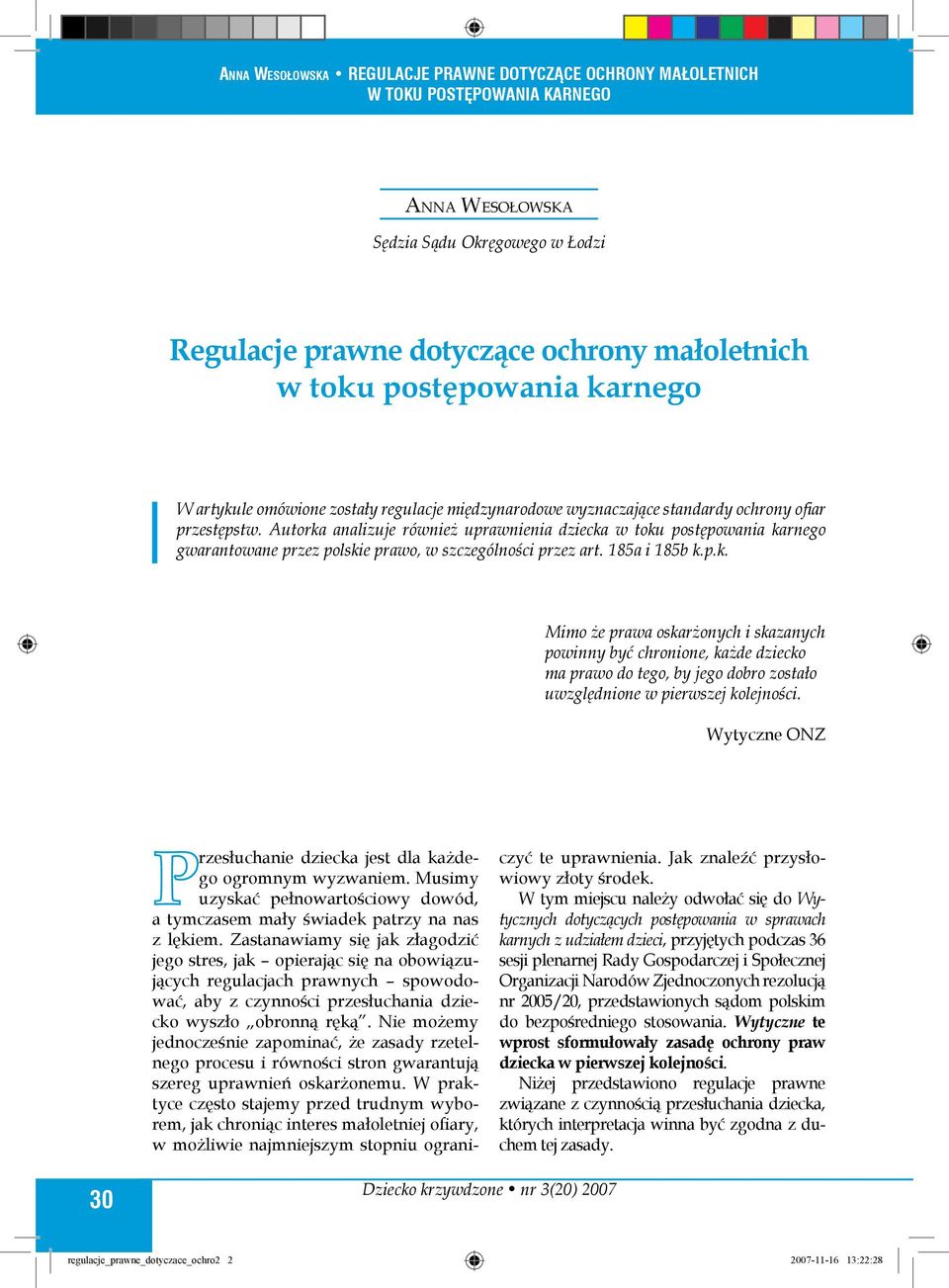 Wytyczne ONZ rzesłuchanie dziecka jest dla każdego ogromnym wyzwaniem. Musimy uzyskać pełnowartościowy dowód, a tymczasem mały świadek patrzy na nas z lękiem.