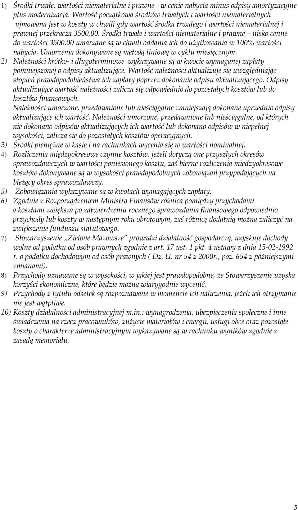 Środki trwałe i wartości niematerialne i prawne nisko cenne do wartości 3500,00 umarzane są w chwili oddania ich do użytkowania w 100% wartości nabycia.