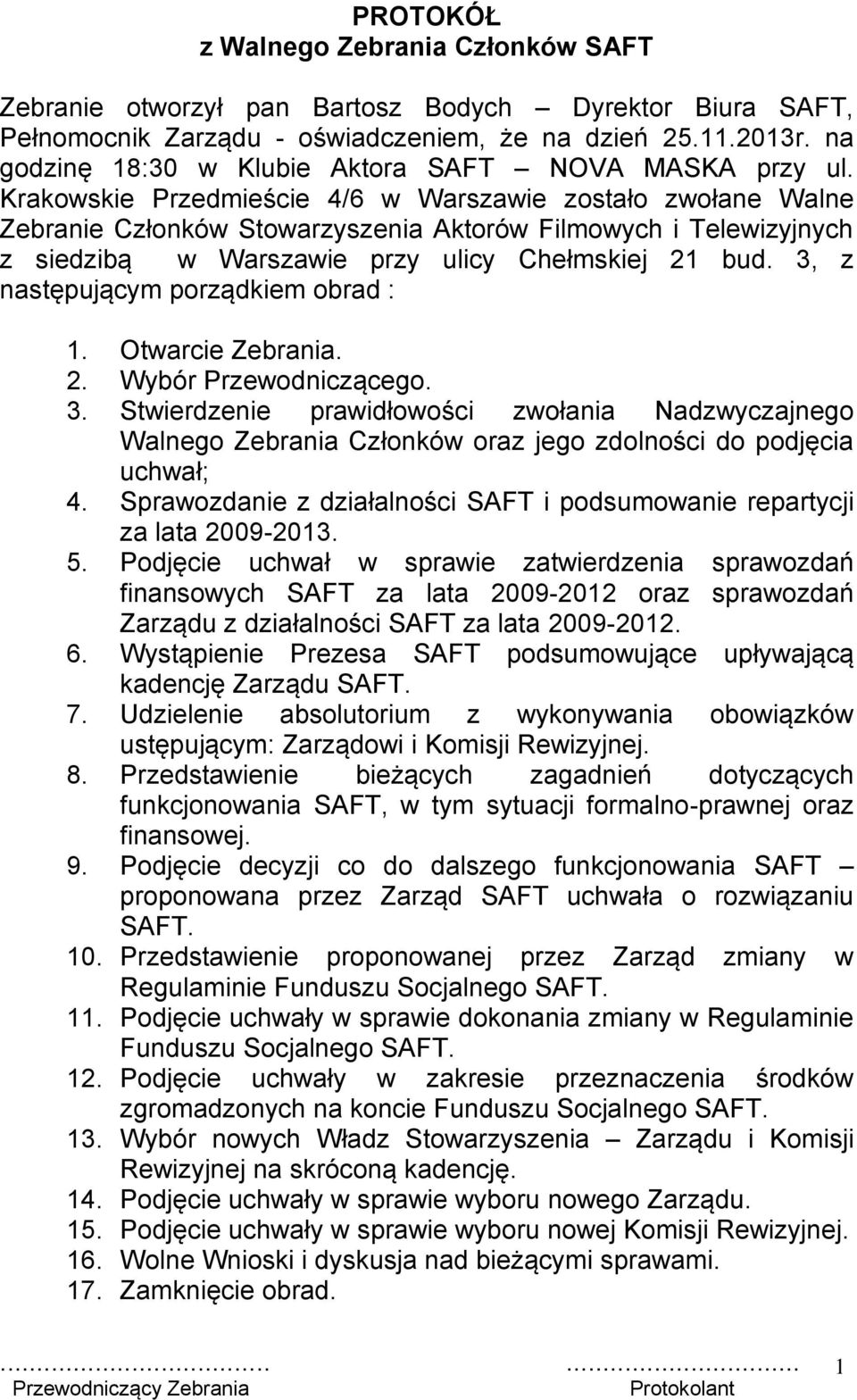 Krakowskie Przedmieście 4/6 w Warszawie zostało zwołane Walne Zebranie Członków Stowarzyszenia Aktorów Filmowych i Telewizyjnych z siedzibą w Warszawie przy ulicy Chełmskiej 21 bud.