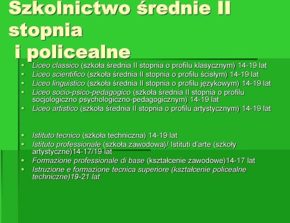 psychologiczno-pedagogicznym) 14-19 lat Liceo artistico (szkoła średnia II stopnia o profilu artystycznym) 14-19 lat Istituto tecnico (szkoła techniczna) 14-19 lat Istituto professionale