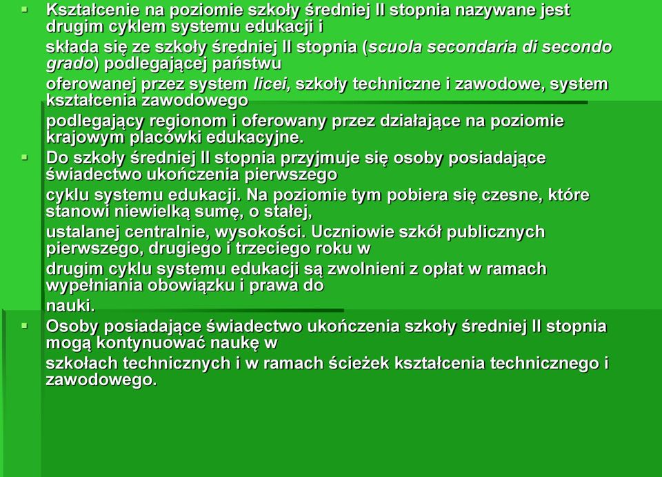 Do szkoły średniej II stopnia przyjmuje się osoby posiadające świadectwo ukończenia pierwszego cyklu systemu edukacji.