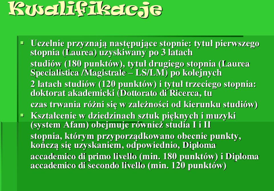 różni się w zależności od kierunku studiów) Kształcenie w dziedzinach sztuk pięknych i muzyki (system Afam) obejmuje również studia I i II stopnia, którym