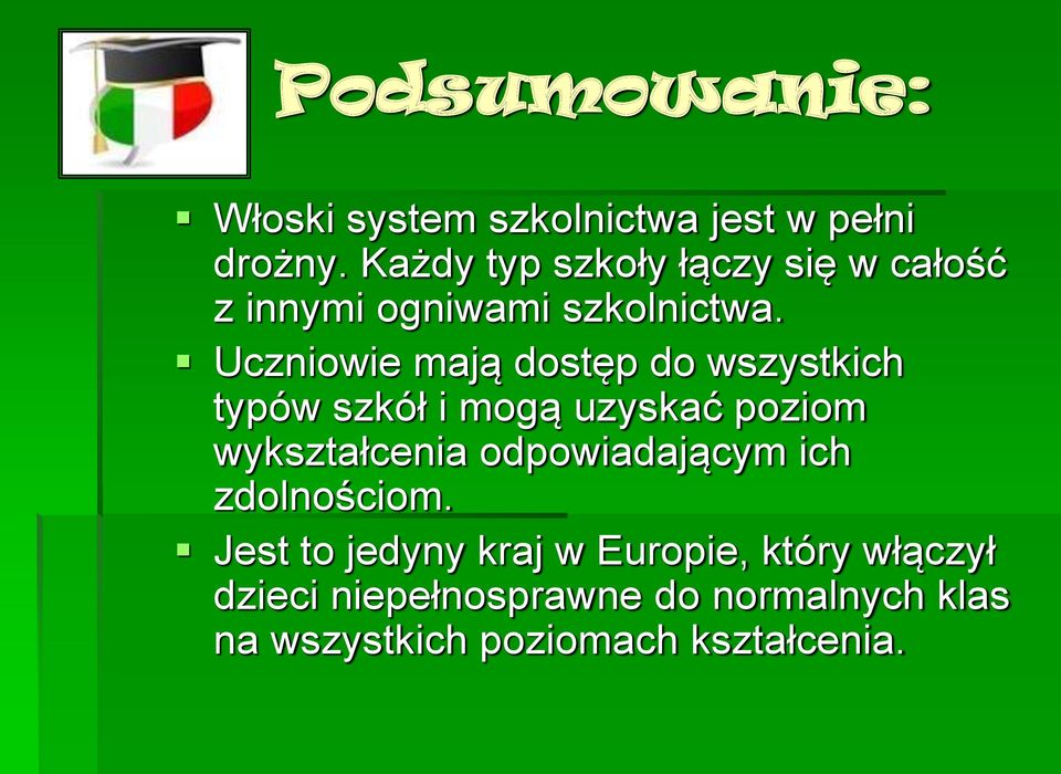 Uczniowie mają dostęp do wszystkich typów szkół i mogą uzyskać poziom wykształcenia