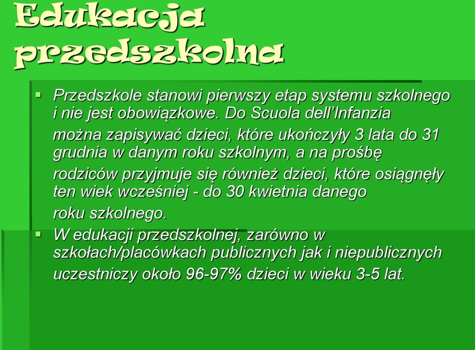 prośbę rodziców przyjmuje się również dzieci, które osiągnęły ten wiek wcześniej - do 30 kwietnia danego roku