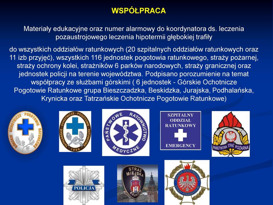 wszystkich 116 jednostek pogotowia ratunkowego, straży pożarnej, straży ochrony kolei, strażników 6 parków narodowych, straży granicznej oraz jednostek policji