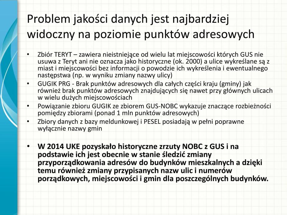 w wyniku zmiany nazwy ulicy) GUGIK PRG - Brak punktów adresowych dla całych części kraju (gminy) jak również brak punktów adresowych znajdujących się nawet przy głównych ulicach w wielu dużych