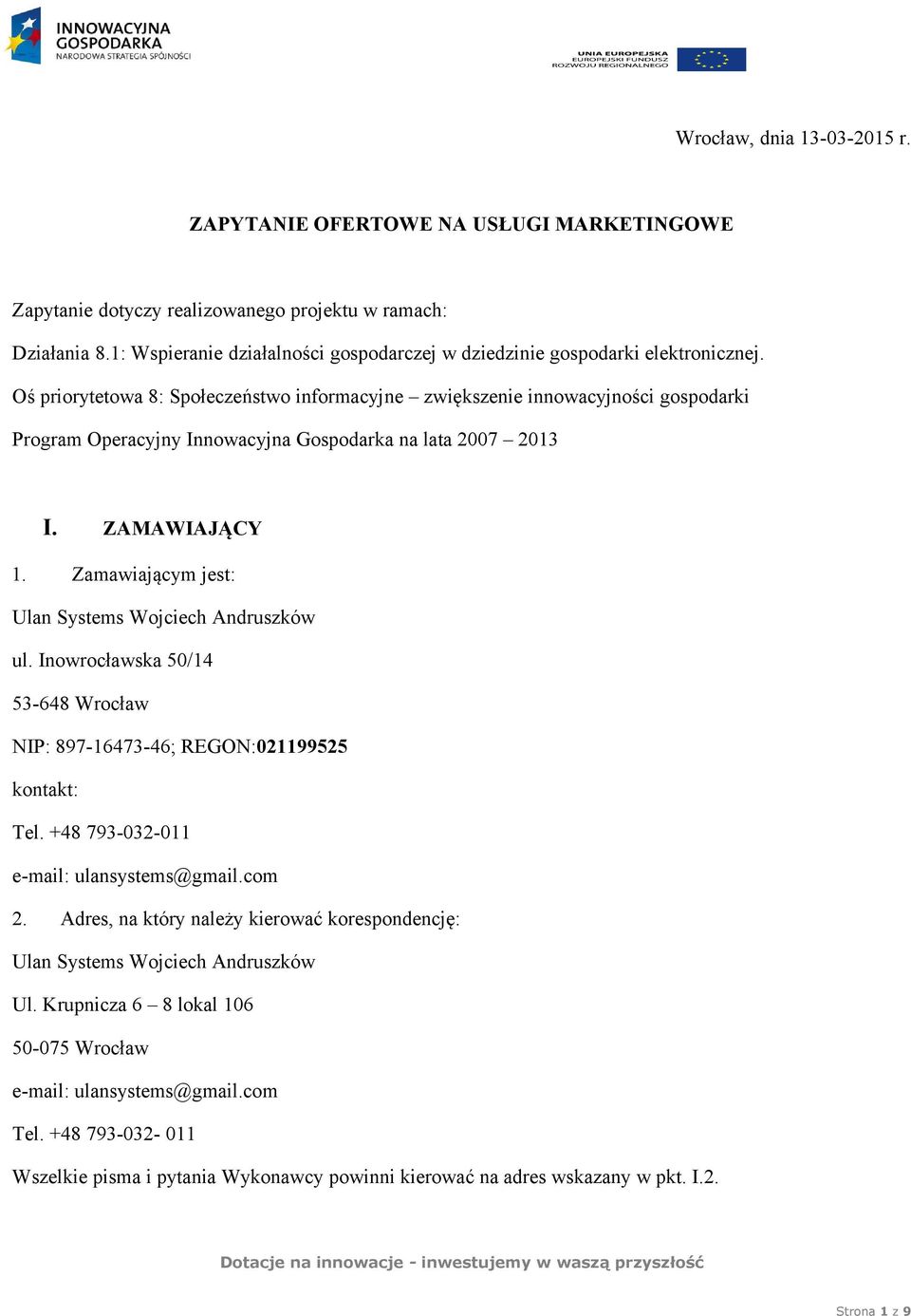 Oś priorytetowa 8: Społeczeństwo informacyjne zwiększenie innowacyjności gospodarki Program Operacyjny Innowacyjna Gospodarka na lata 2007 2013 I. ZAMAWIAJĄCY 1.