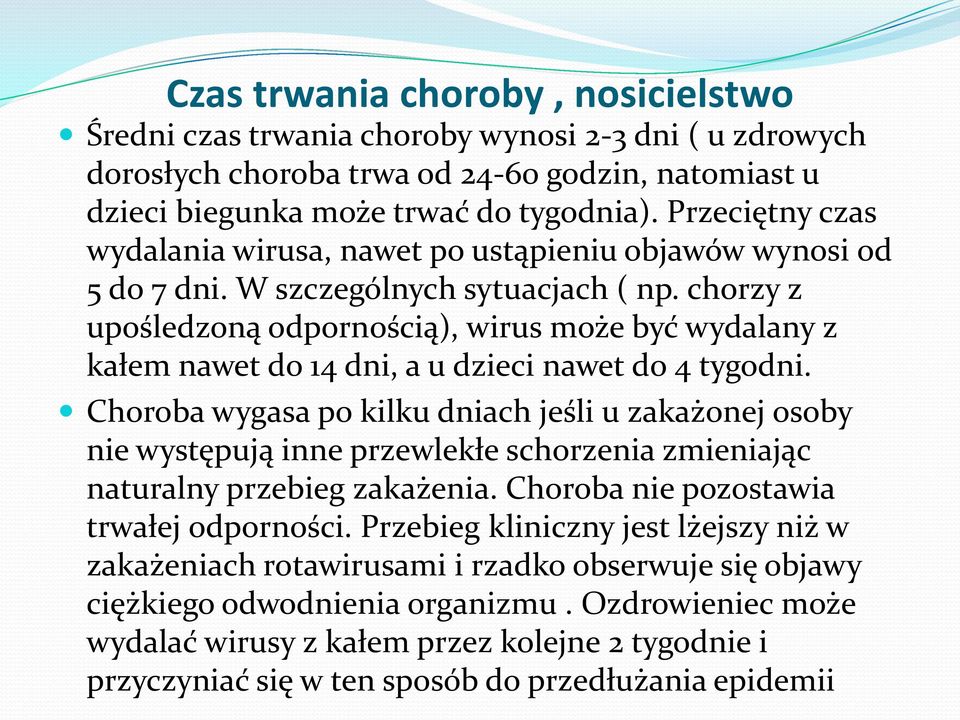 chorzy z upośledzoną odpornością), wirus może być wydalany z kałem nawet do 14 dni, a u dzieci nawet do 4 tygodni.