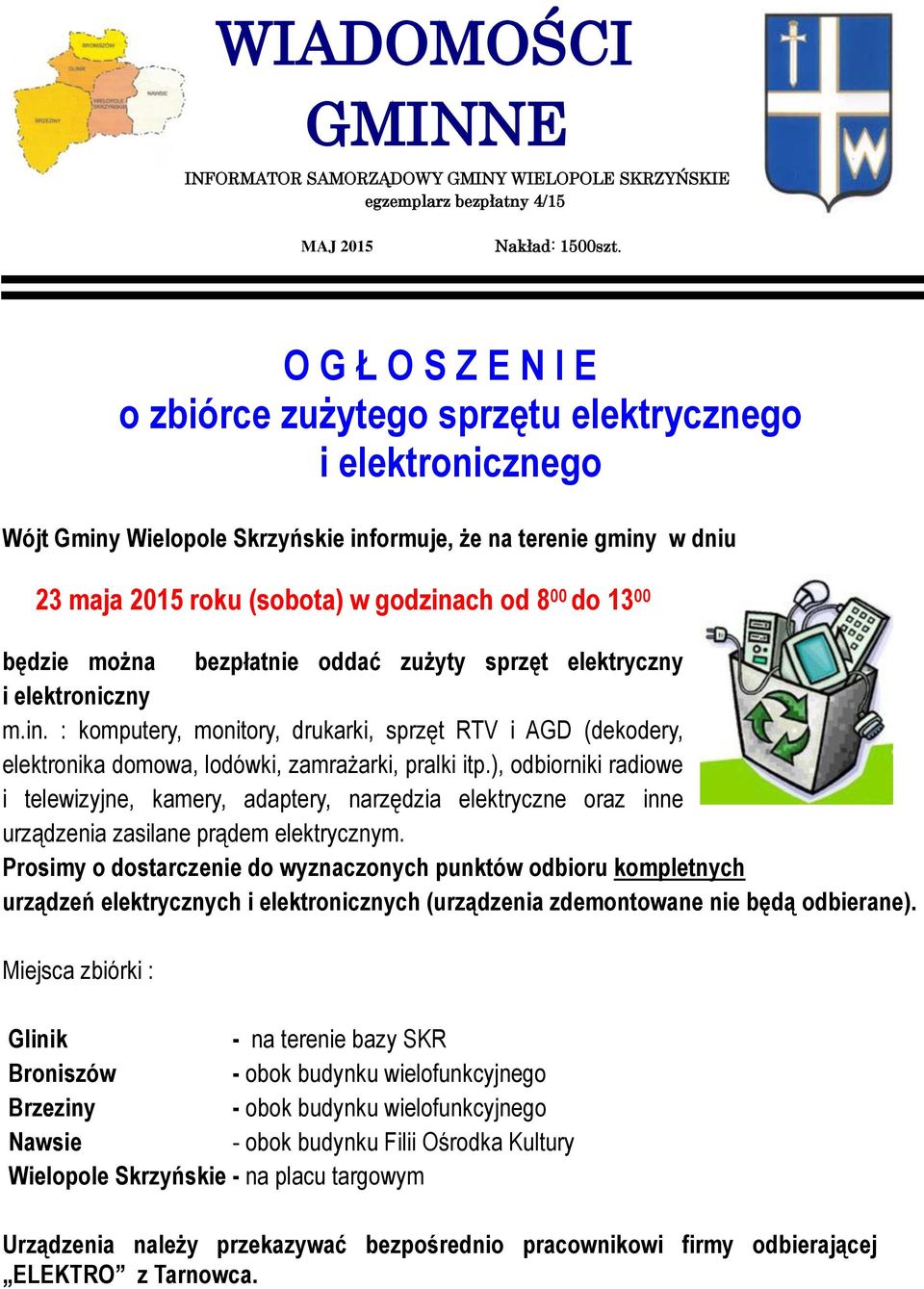 13 00 będzie można bezpłatnie oddać zużyty sprzęt elektryczny i elektroniczny m.in. : komputery, monitory, drukarki, sprzęt RTV i AGD (dekodery, elektronika domowa, lodówki, zamrażarki, pralki itp.