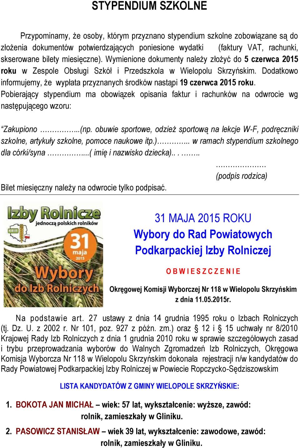 Dodatkowo informujemy, że wypłata przyznanych środków nastąpi 19 czerwca 2015 roku. Pobierający stypendium ma obowiązek opisania faktur i rachunków na odwrocie wg następującego wzoru: Zakupiono..(np.